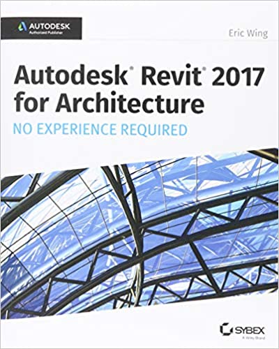 Autodesk Revit 2017 for Architecture: No Experience Required